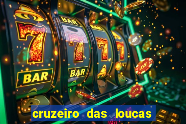 cruzeiro das loucas onde assistir